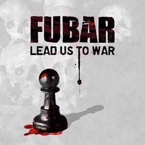F.U.B.A.R. - LEAD US TO WAR