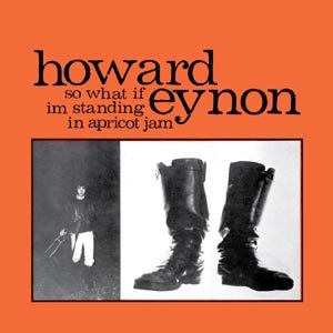 EYNON, HOWARD - SO WHAT IF I'M STANDING IN APRICOT JAM (COL. VINYL