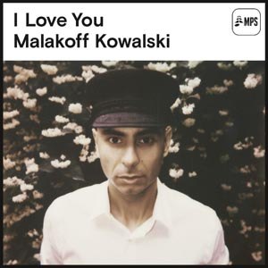 KOWALSKI, MALAKOFF - I LOVE YOU