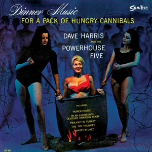 HARRIS, DAVE & THE POWERHOUSE FIVE - DINNER MUSIC FOR A PACK OF HUNGRY CANNIBALS