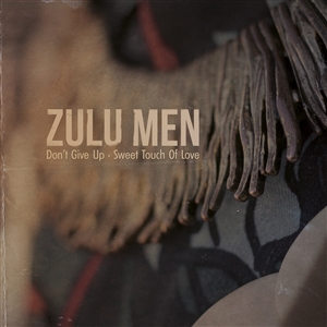 ZULU MEN - DON'T GIVE UP / SWEET TOUCH OF LOVE