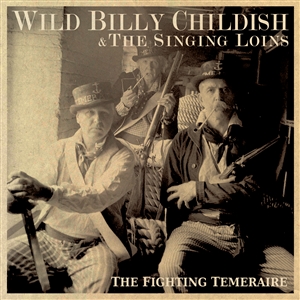 CHILDISH, WILD BILLY & THE SINGING LOINS - THE FIGHTING TEMERAIRE