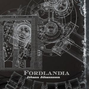 JOHANNSSON, JOHANN - FORDLANDIA
