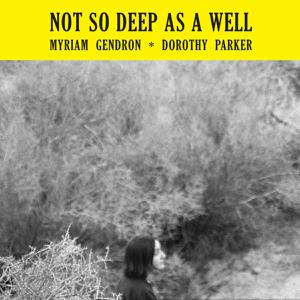 GENDRON, MYRIAM - NOT SO DEEP AS A WELL